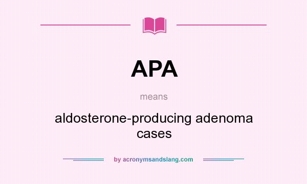 What does APA mean? It stands for aldosterone-producing adenoma cases