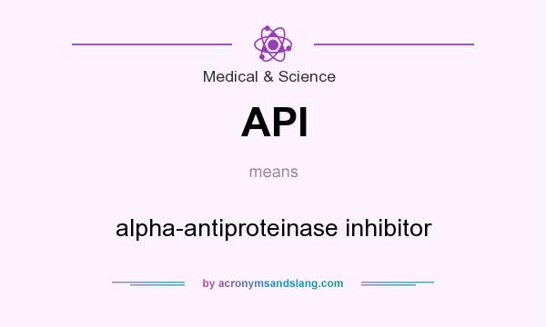What does API mean? It stands for alpha-antiproteinase inhibitor
