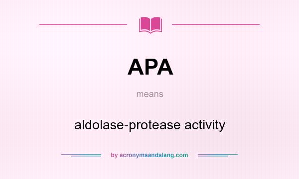 What does APA mean? It stands for aldolase-protease activity