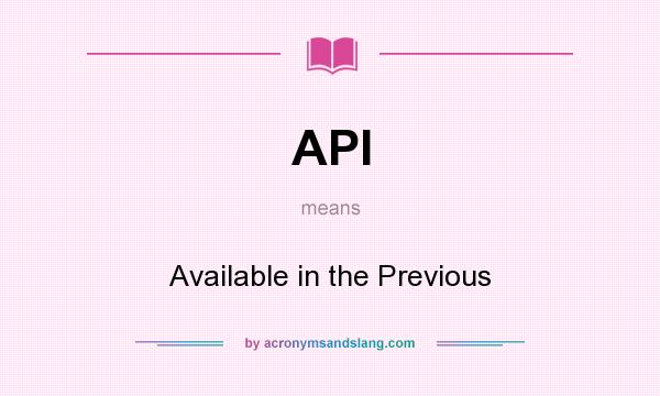 What does API mean? It stands for Available in the Previous