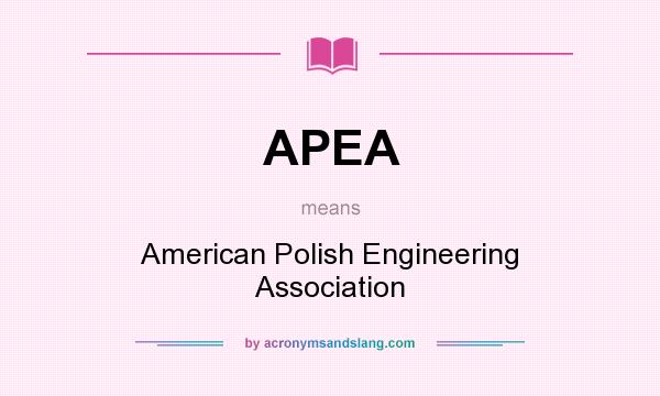 What does APEA mean? It stands for American Polish Engineering Association