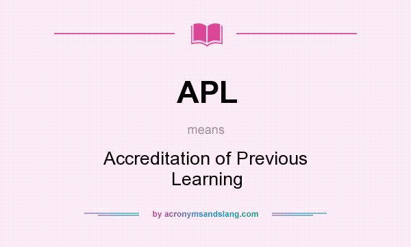 What does APL mean? It stands for Accreditation of Previous Learning