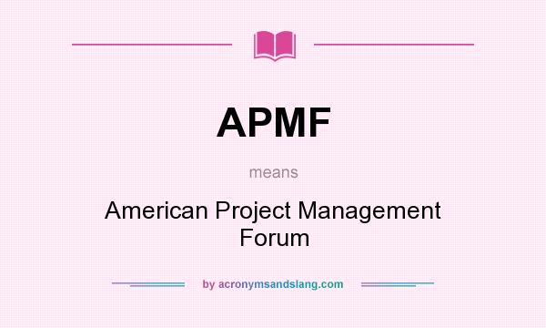 What does APMF mean? It stands for American Project Management Forum