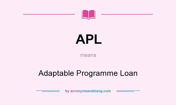 What does APL mean? It stands for Adaptable Programme Loan