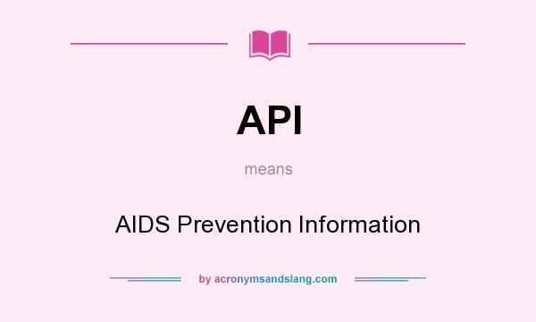 What does API mean? It stands for AIDS Prevention Information