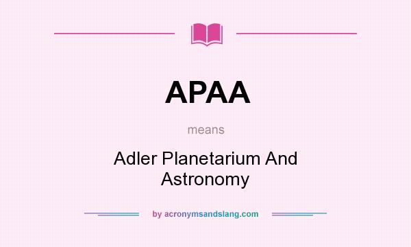 What does APAA mean? It stands for Adler Planetarium And Astronomy