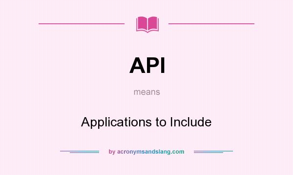 What does API mean? It stands for Applications to Include