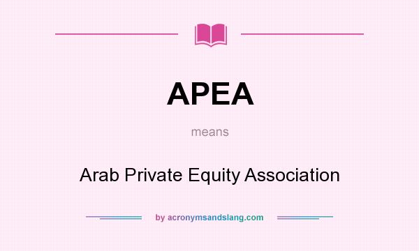 What does APEA mean? It stands for Arab Private Equity Association