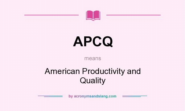 What does APCQ mean? It stands for American Productivity and Quality