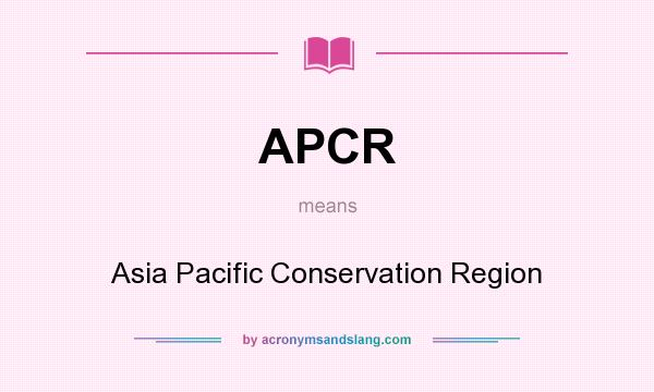 What does APCR mean? It stands for Asia Pacific Conservation Region