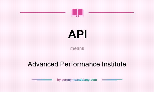 What does API mean? It stands for Advanced Performance Institute