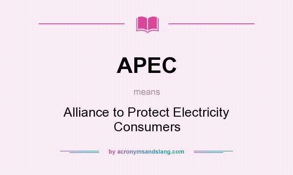 What does APEC mean? It stands for Alliance to Protect Electricity Consumers