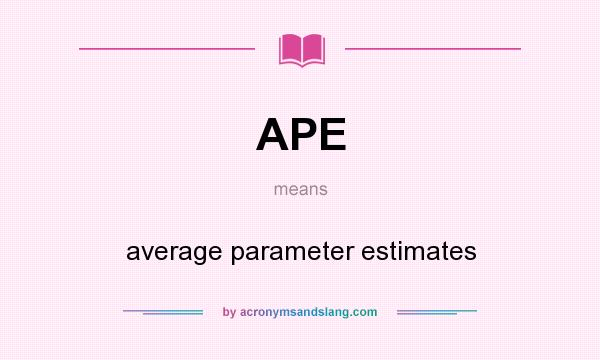 What does APE mean? It stands for average parameter estimates