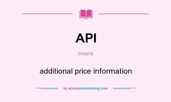 What does API mean? It stands for additional price information