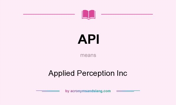 What does API mean? It stands for Applied Perception Inc