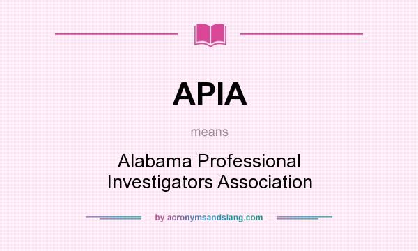 What does APIA mean? It stands for Alabama Professional Investigators Association
