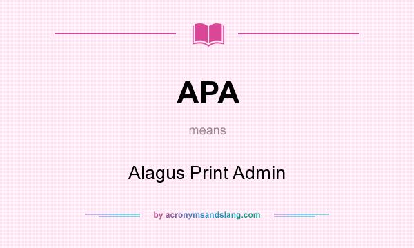 What does APA mean? It stands for Alagus Print Admin