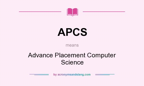 What does APCS mean? It stands for Advance Placement Computer Science