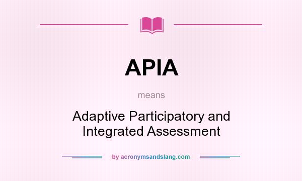 What does APIA mean? It stands for Adaptive Participatory and Integrated Assessment