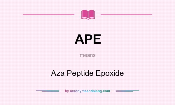 What does APE mean? It stands for Aza Peptide Epoxide