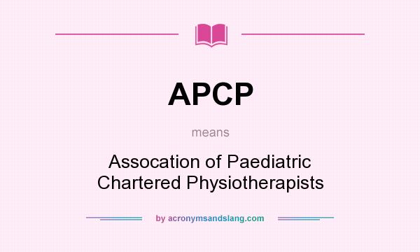 What does APCP mean? It stands for Assocation of Paediatric Chartered Physiotherapists
