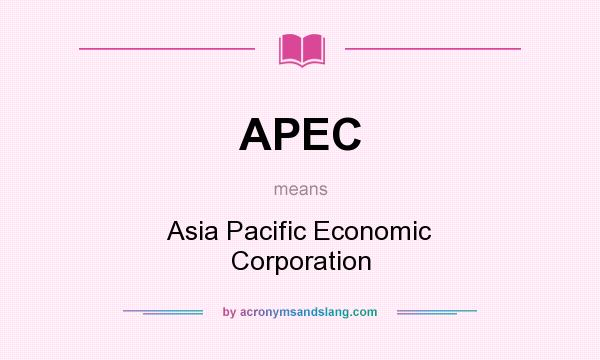 What does APEC mean? It stands for Asia Pacific Economic Corporation