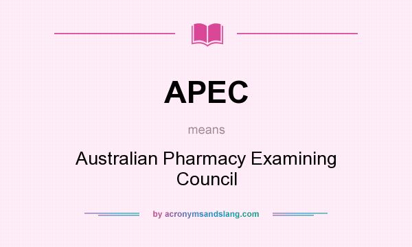 What does APEC mean? It stands for Australian Pharmacy Examining Council