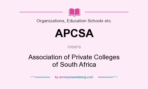 What does APCSA mean? It stands for Association of Private Colleges of South Africa