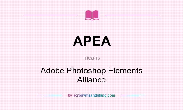 What does APEA mean? It stands for Adobe Photoshop Elements Alliance