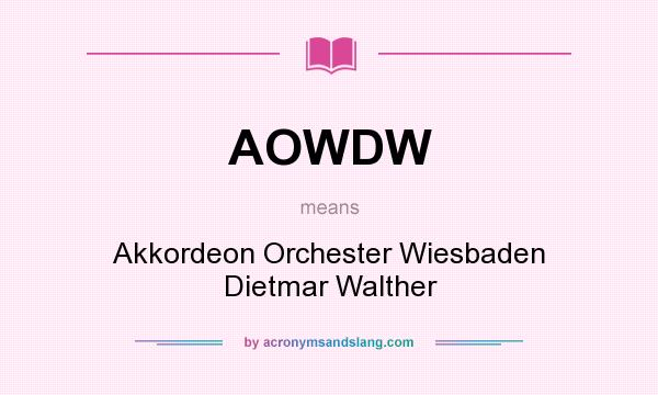 What does AOWDW mean? It stands for Akkordeon Orchester Wiesbaden Dietmar Walther