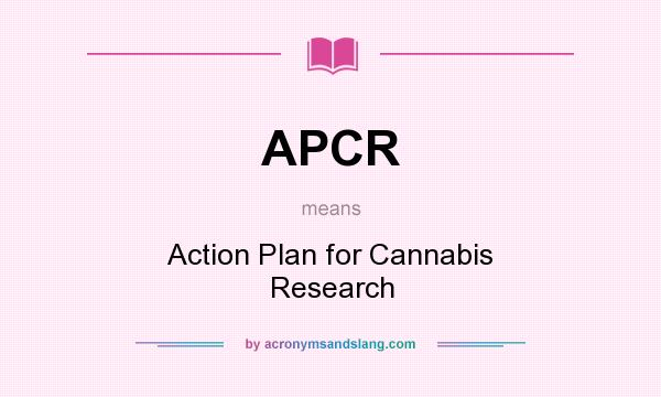 What does APCR mean? It stands for Action Plan for Cannabis Research
