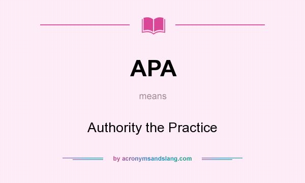 What does APA mean? It stands for Authority the Practice