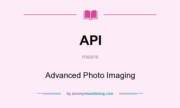 What does API mean? It stands for Advanced Photo Imaging