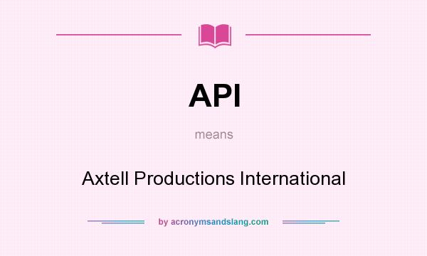 What does API mean? It stands for Axtell Productions International