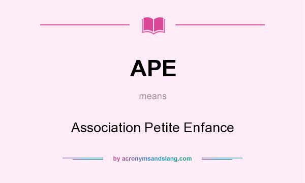 What does APE mean? It stands for Association Petite Enfance