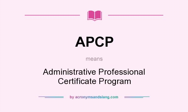 What does APCP mean? It stands for Administrative Professional Certificate Program