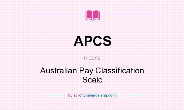 What does APCS mean? It stands for Australian Pay Classification Scale