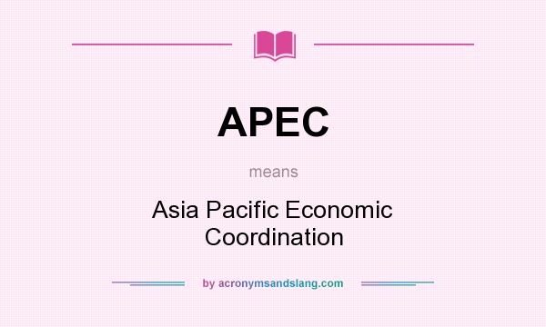 What does APEC mean? It stands for Asia Pacific Economic Coordination