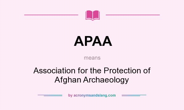 What does APAA mean? It stands for Association for the Protection of Afghan Archaeology