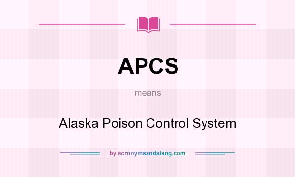 What does APCS mean? It stands for Alaska Poison Control System