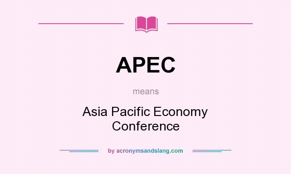 What does APEC mean? It stands for Asia Pacific Economy Conference