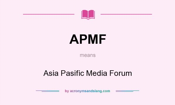 What does APMF mean? It stands for Asia Pasific Media Forum