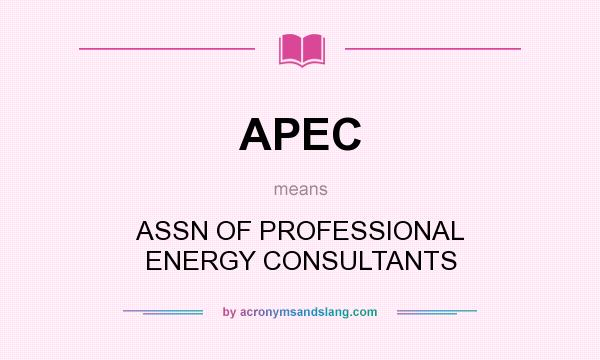 What does APEC mean? It stands for ASSN OF PROFESSIONAL ENERGY CONSULTANTS
