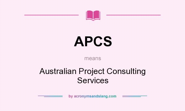 What does APCS mean? It stands for Australian Project Consulting Services