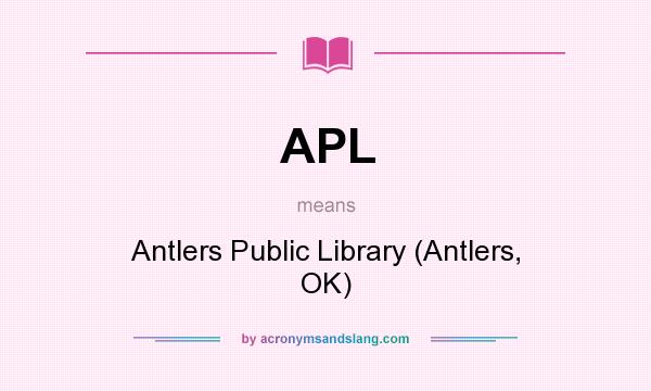 What does APL mean? It stands for Antlers Public Library (Antlers, OK)