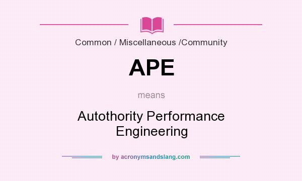 What does APE mean? It stands for Autothority Performance Engineering