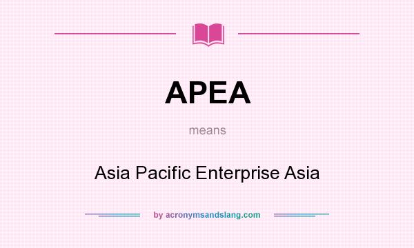 What does APEA mean? It stands for Asia Pacific Enterprise Asia