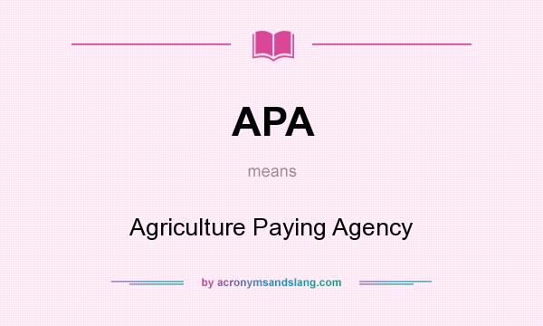 What does APA mean? It stands for Agriculture Paying Agency