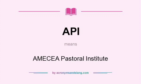 What does API mean? It stands for AMECEA Pastoral Institute