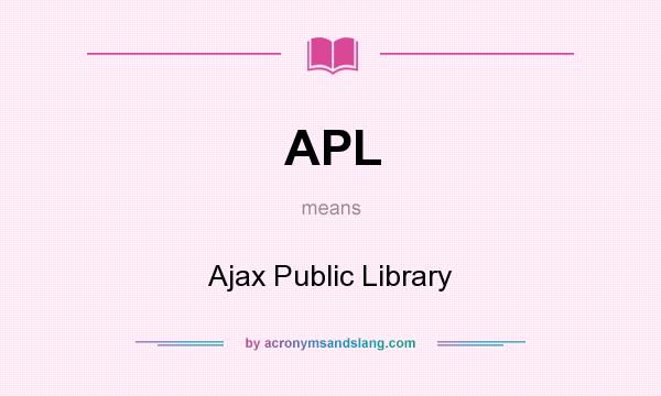 What does APL mean? It stands for Ajax Public Library